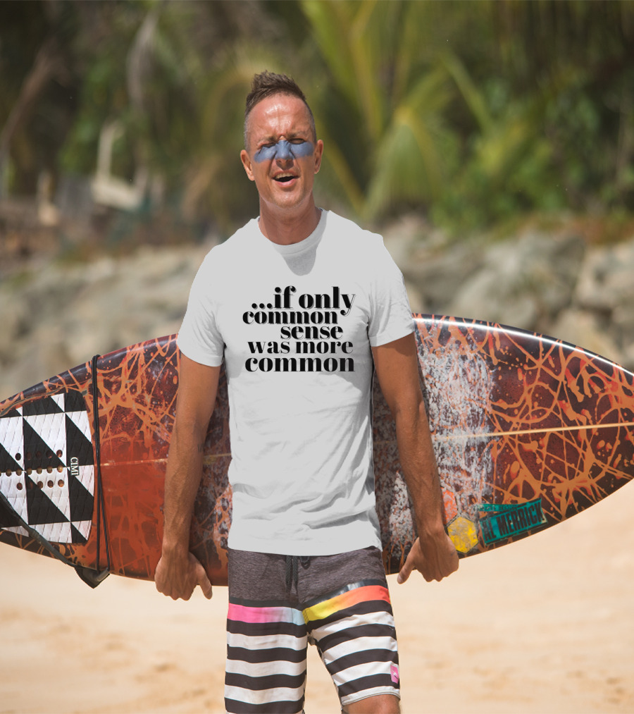 If Only Common Sense Was More Common Witty Saying T-Shirt