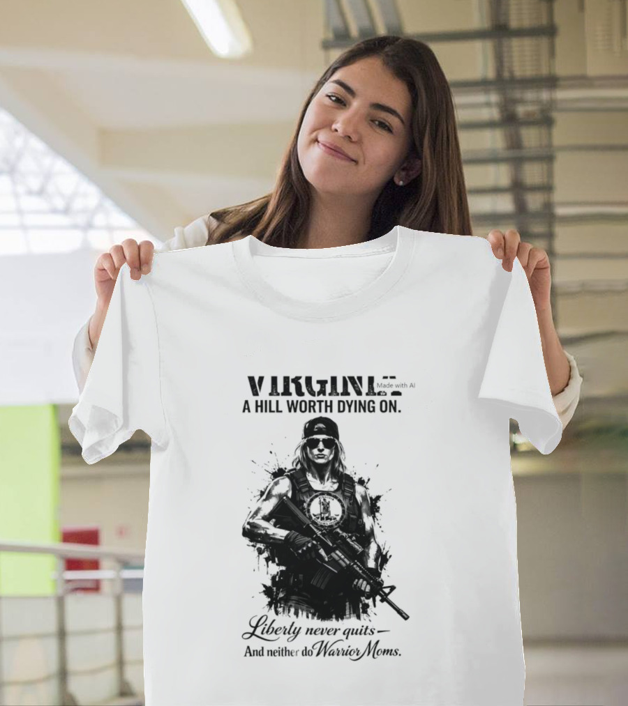 Virginia A Hill Worth Dying On Liberty Never Quits And Neither Do Warrior Moms T-Shirt