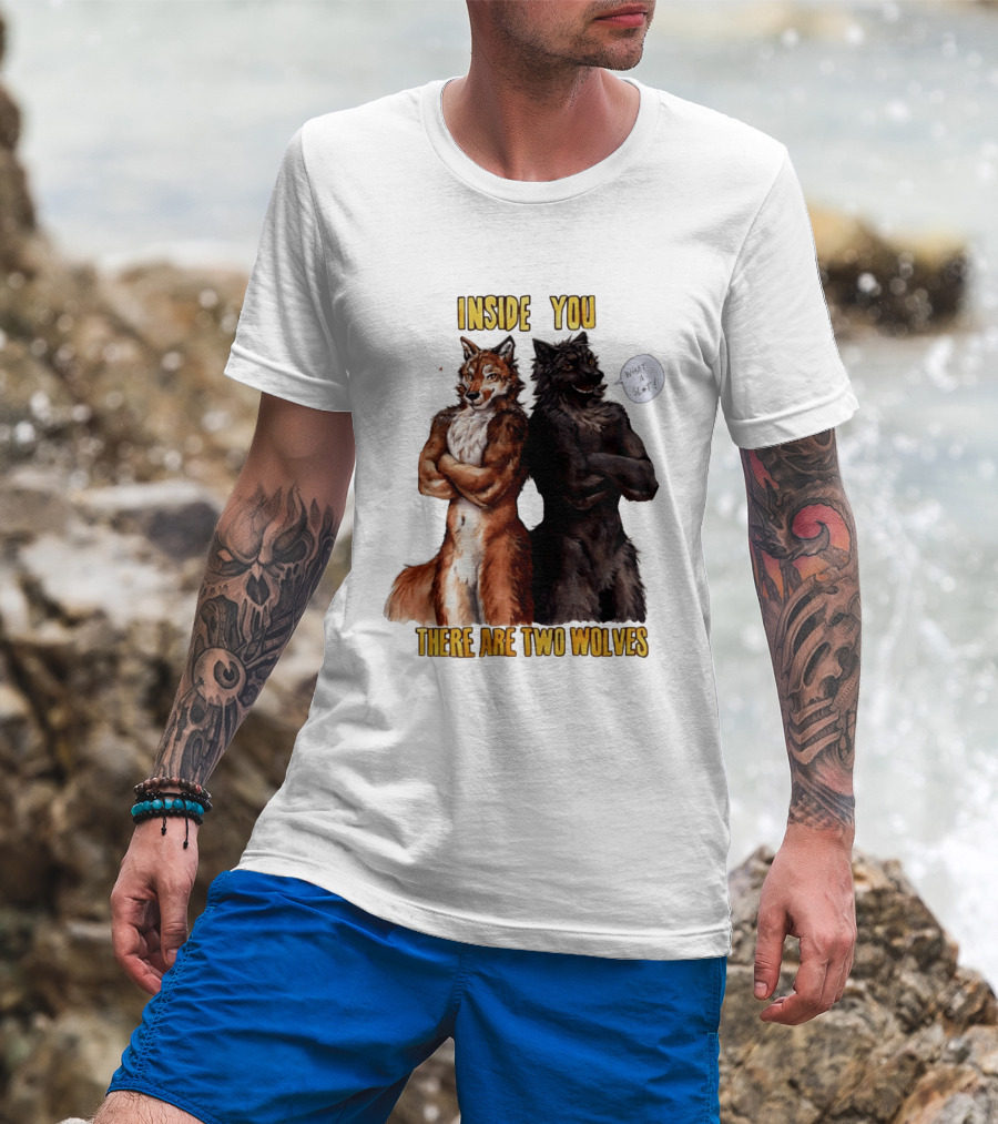 Inside You There Are Two Wolves What A Slt T-Shirt