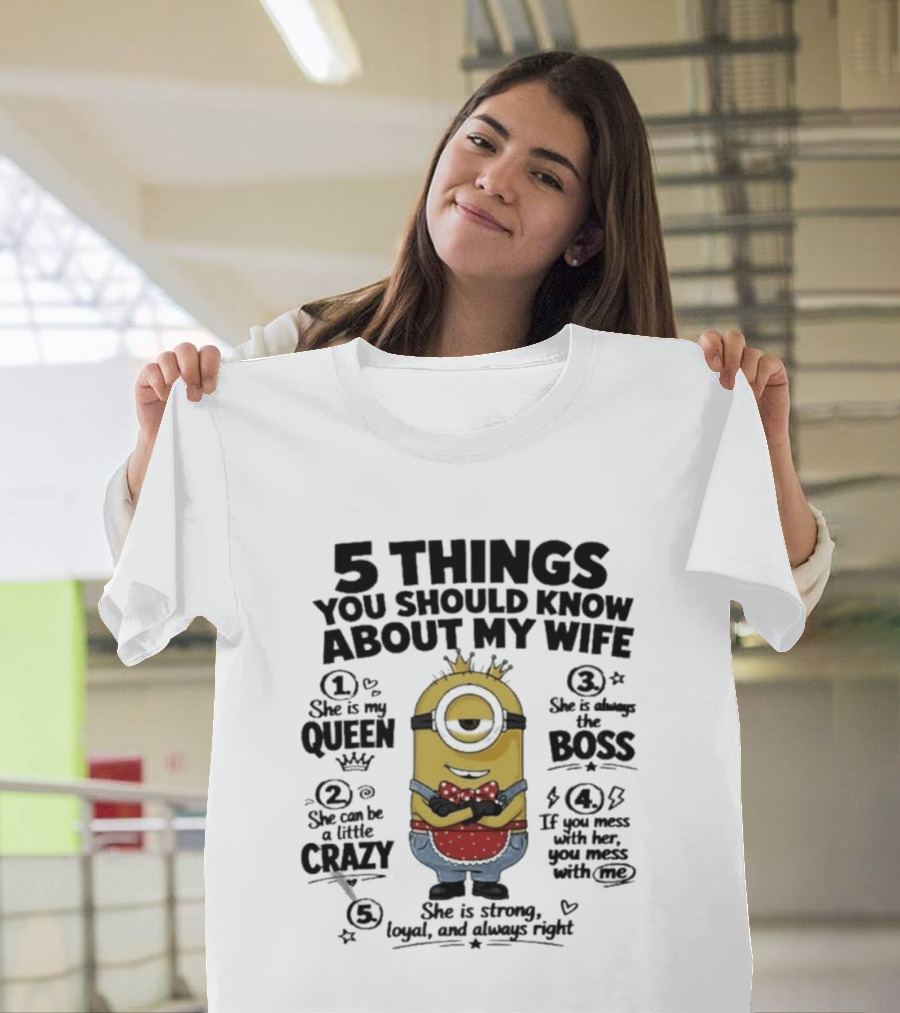 5 Things You Should Know About My Wife Minion Queen Boss Crazy T-Shirt
