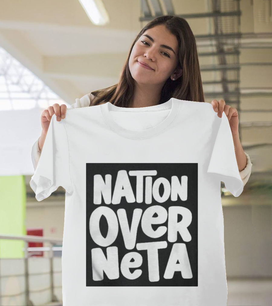 Nation Over Neta Politics Nationalism Prioritizing Country Above Leaders T-Shirt