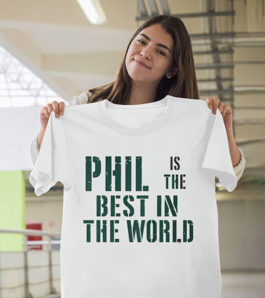 Phil Is The Best In The World T-Shirt