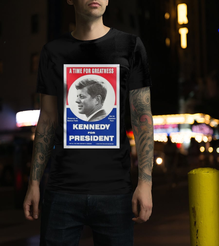 A Time For Greatness Kennedy For President 1960 Strengthen The American Fabric Join The Democratic Party T-Shirt