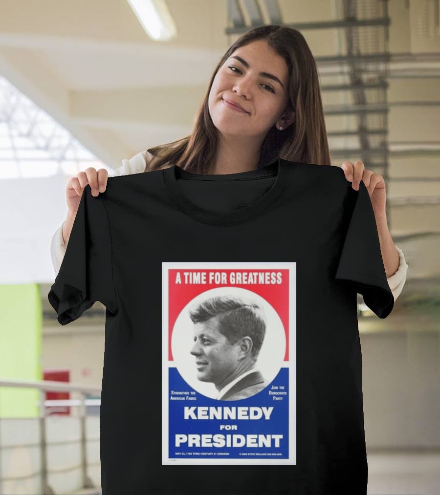 A Time For Greatness Kennedy For President 1960 Strengthen The American Fabric Join The Democratic Party T-Shirt
