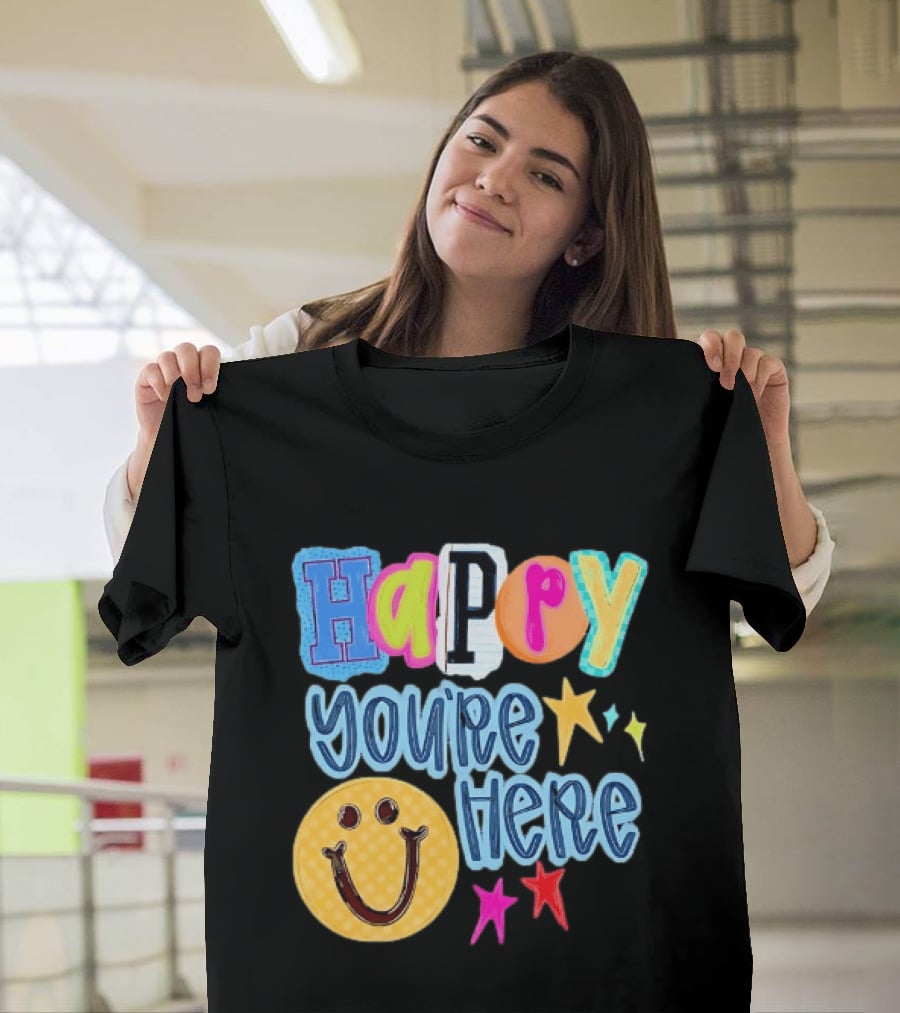 Happy You're Here Smiley Face Positive Vibes Colorful Stars T-Shirt