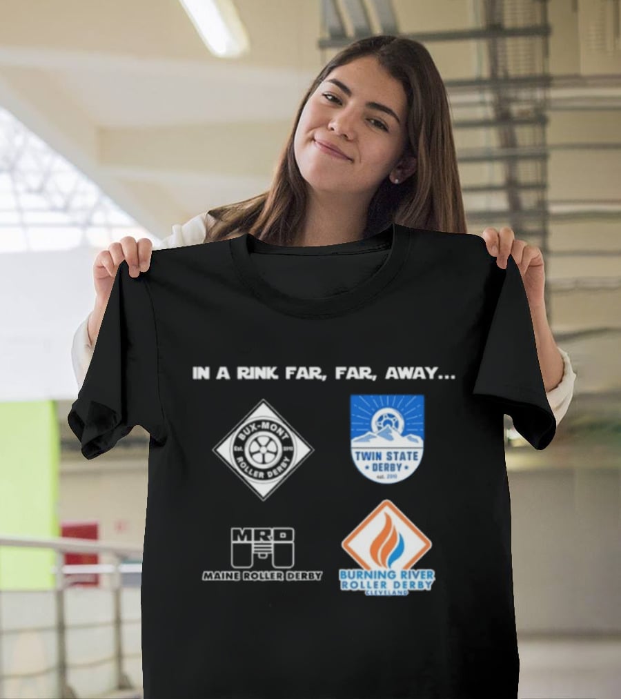 In A Rink Far Far Away Twin State Derby Maine Roller Derby Burning River Roller Derby T-Shirt