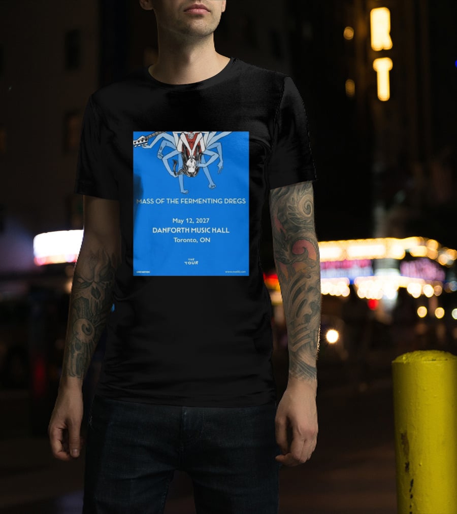 Mass Of The Fermenting Dregs Live At Danforth Music Hall Toronto May 12 2027 Concert T-Shirt