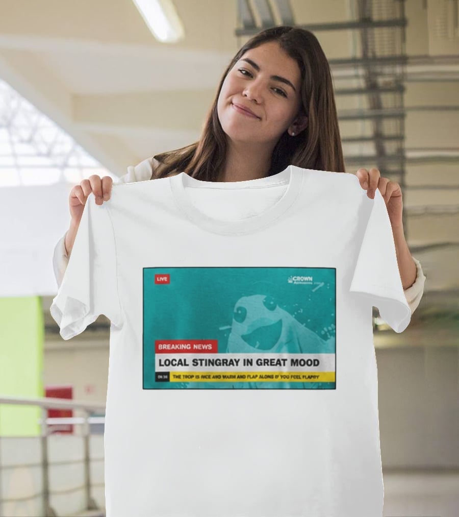 Crown Local Stingray In Great Mood Breaking News 2026 T-Shirt