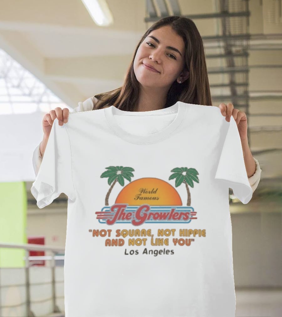 World Famous The Growlers Not Square Not Hippie Los Angeles T-Shirt