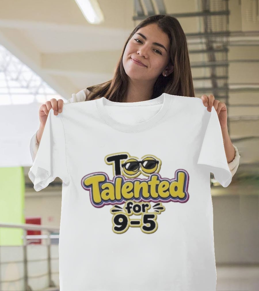 Too Talented For 9 5 Sunglasses T-Shirt