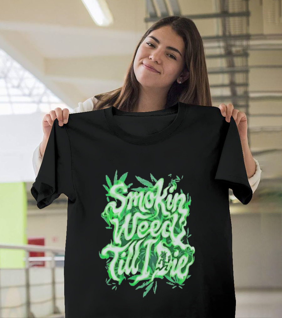 Smokin Weed Till I Die Cannabis Marijuana Leaf Glow T-Shirt