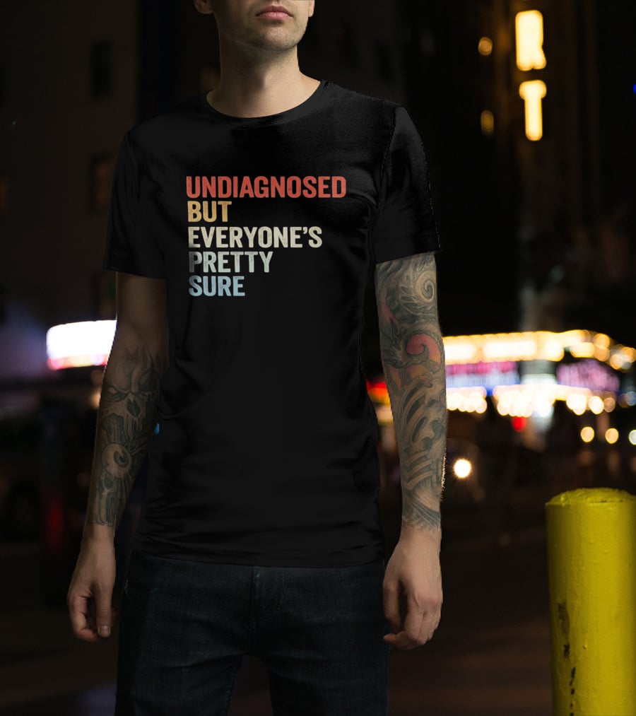 Undiagnosed But Everyone's Pretty Sure Multicolored T-Shirt