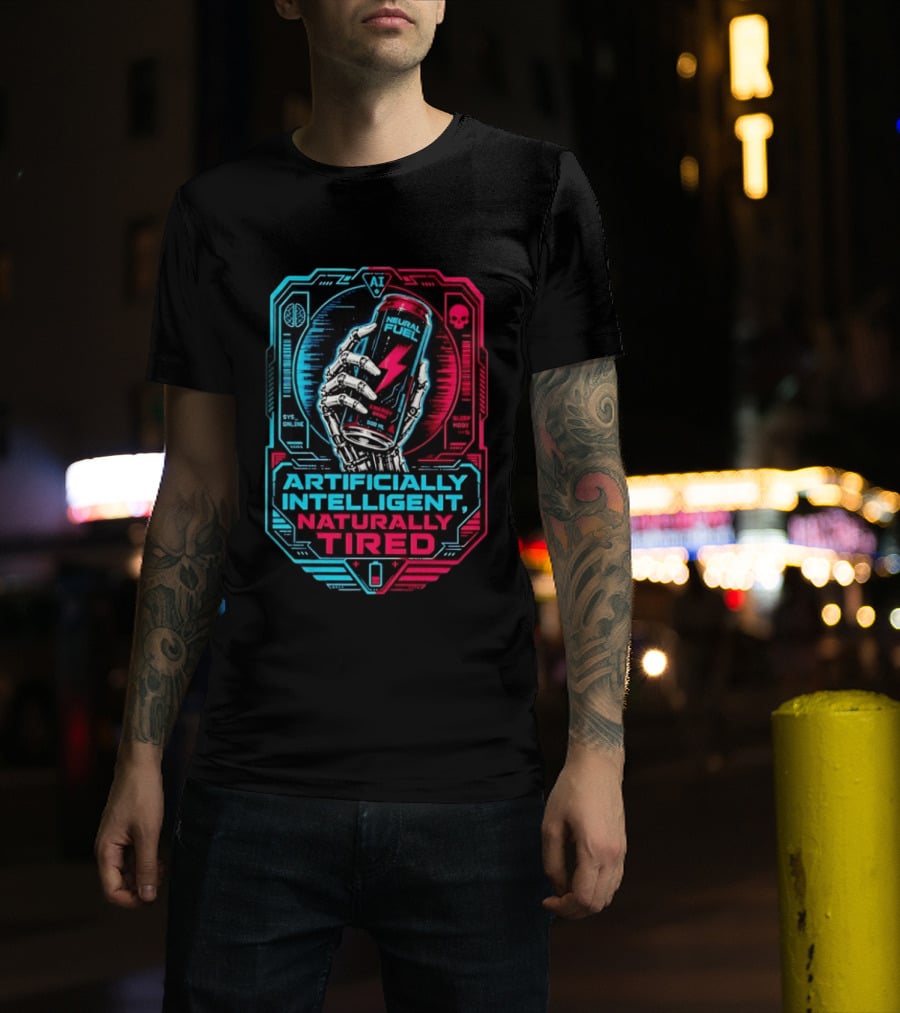 Neural Fuel Cyborg Hand Energy Drink Artifically Intelligent Naturally Tired T-Shirt