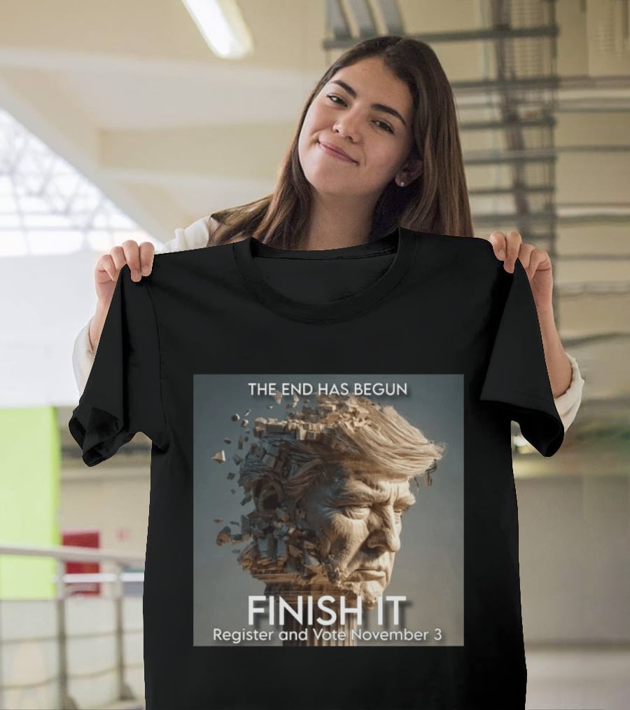 The End Has Begun Finish It Register And Vote November 3 T-Shirt