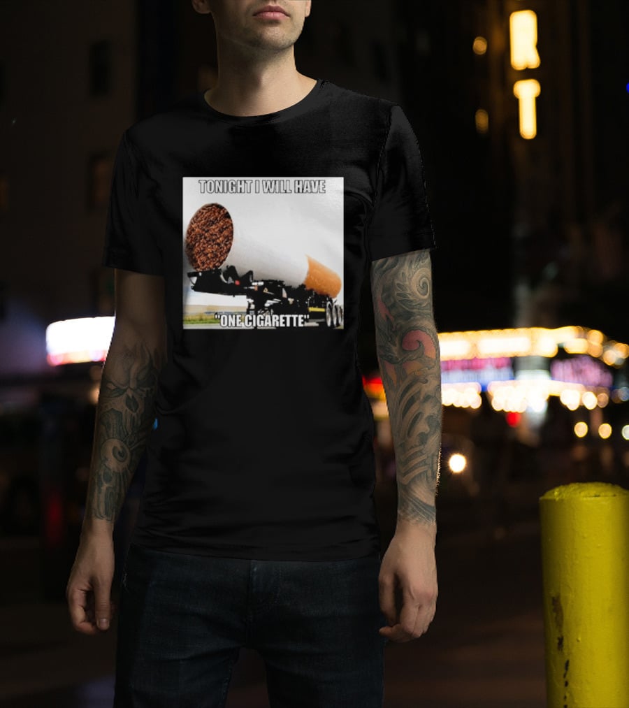 Tonight I Will Have One Cigarette Humor Truck Carrying Oversized Cigarette T-Shirt