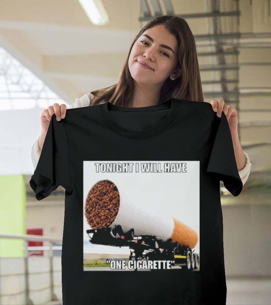Tonight I Will Have One Cigarette Humor Truck Carrying Oversized Cigarette T-Shirt