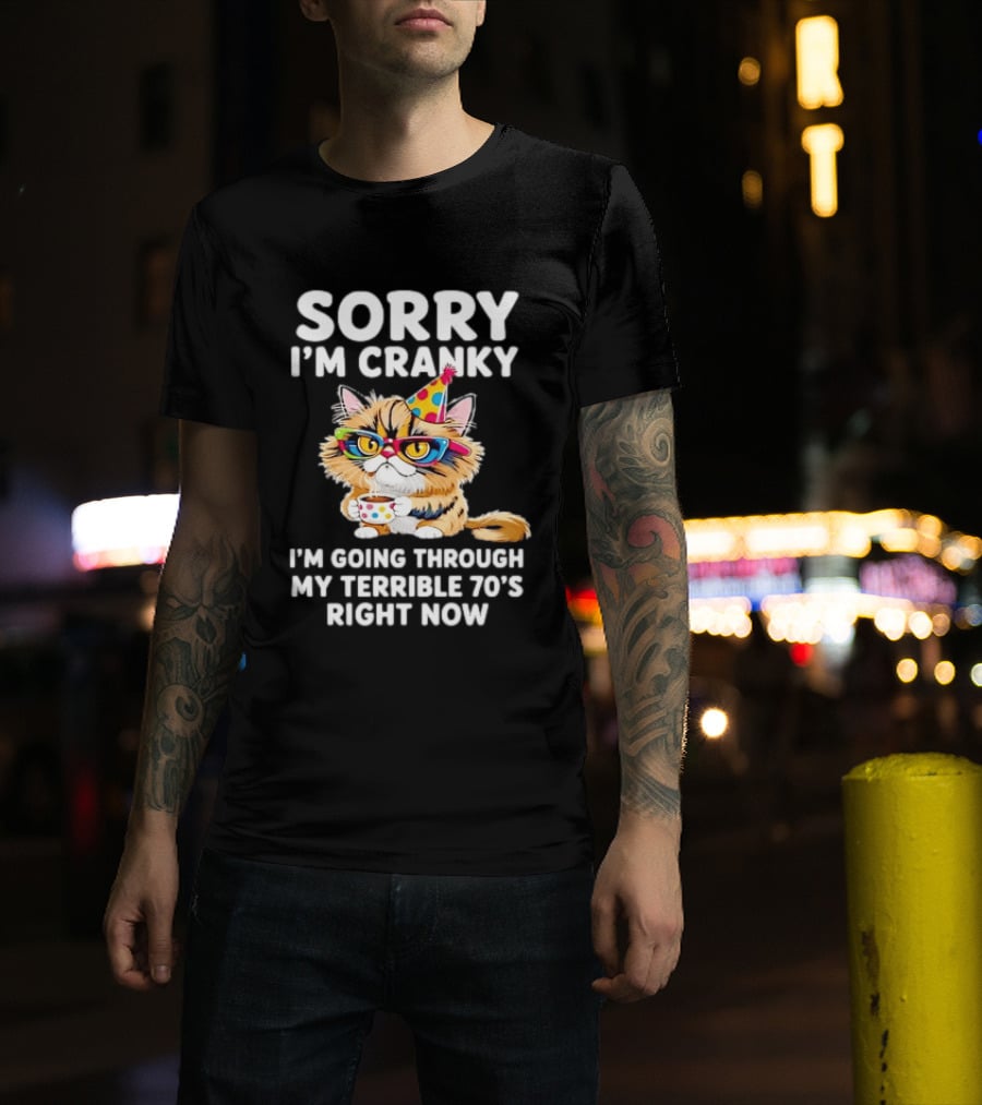 Sorry I'm Cranky Cat Going Through My Terrible 70s Right Now Coffee Party Hat T-Shirt
