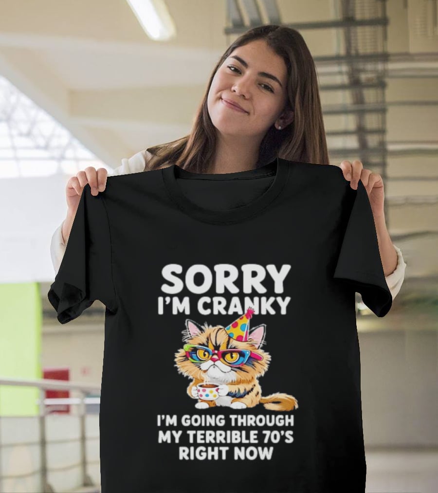 Sorry I'm Cranky Cat Going Through My Terrible 70s Right Now Coffee Party Hat T-Shirt
