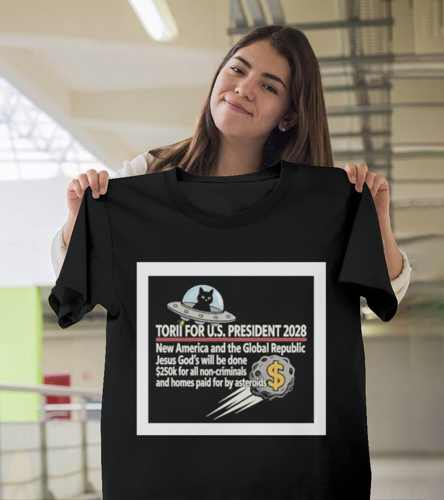 Torii For U.S. President 2028 New America Global Republic Jesus God's Will $250k Non Criminals Homes Asteroids T-Shirt
