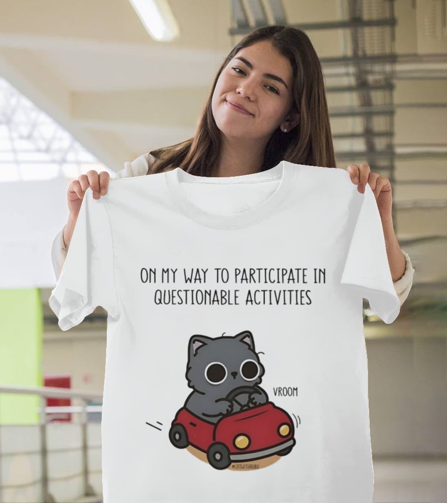 On My Way To Participate In Questionable Activities Cat Driving Vroom T-Shirt