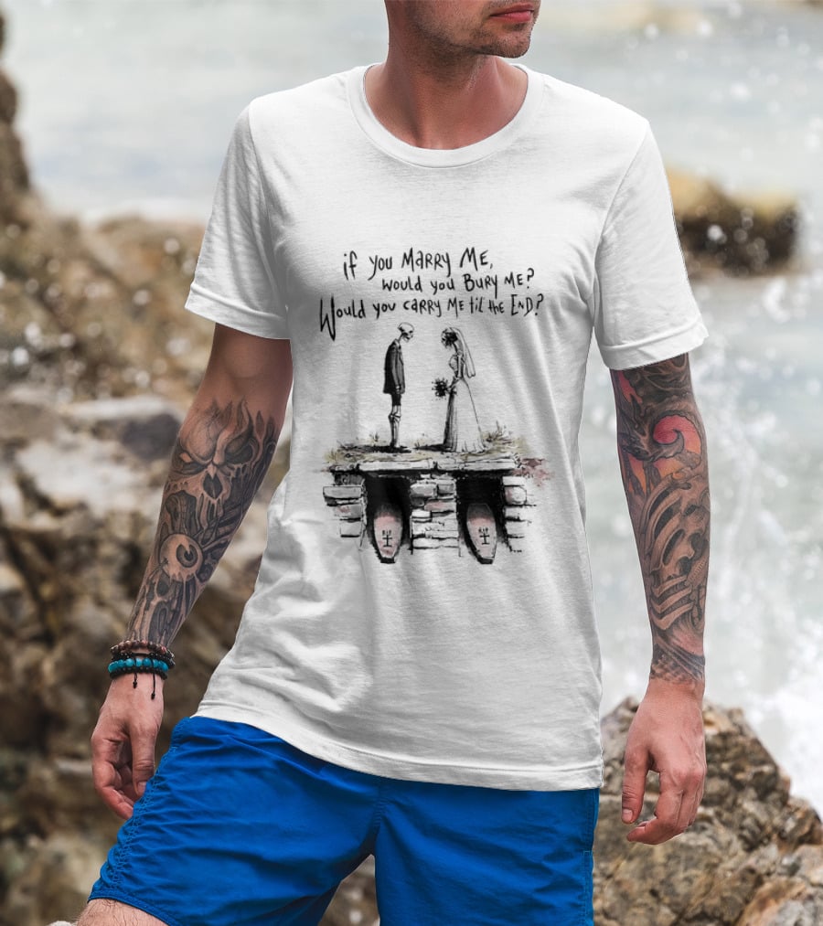 Skeleton Wedding Couple If You Marry Me Would You Bury Me Graveyard Scene T-Shirt