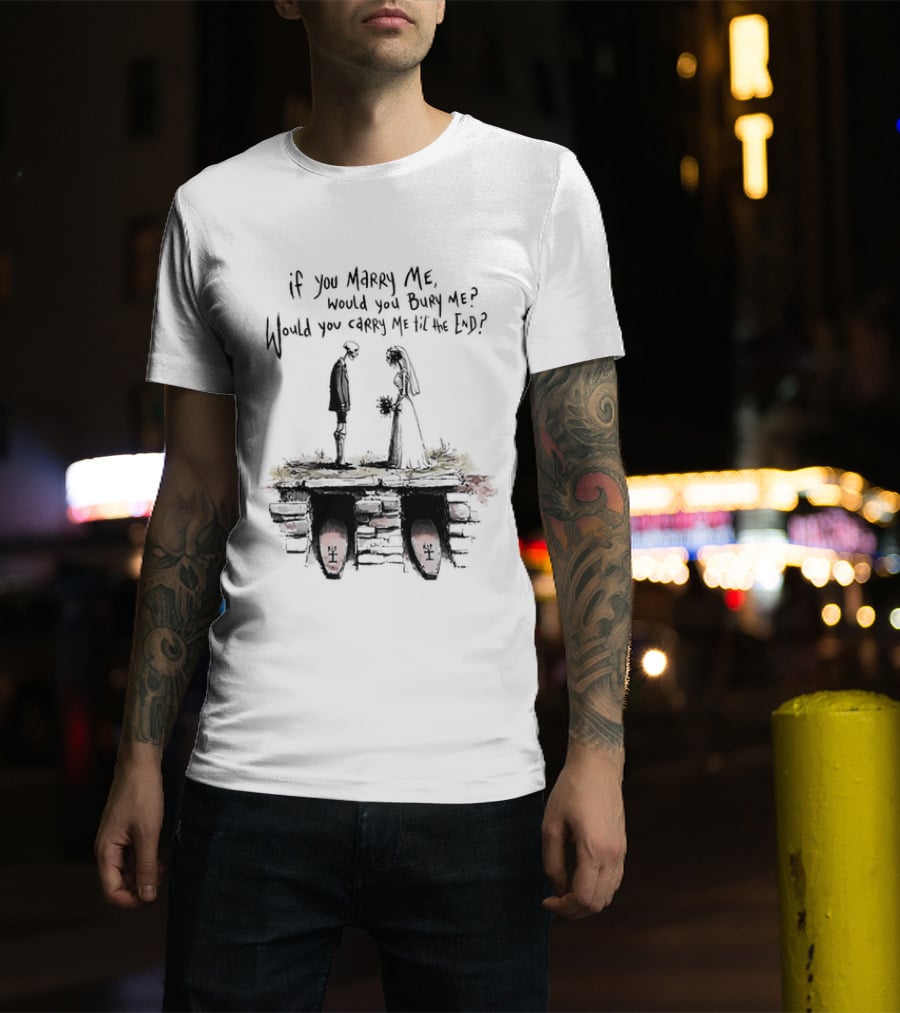 Skeleton Wedding Couple If You Marry Me Would You Bury Me Graveyard Scene T-Shirt
