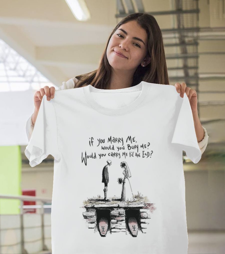 Skeleton Wedding Couple If You Marry Me Would You Bury Me Graveyard Scene T-Shirt