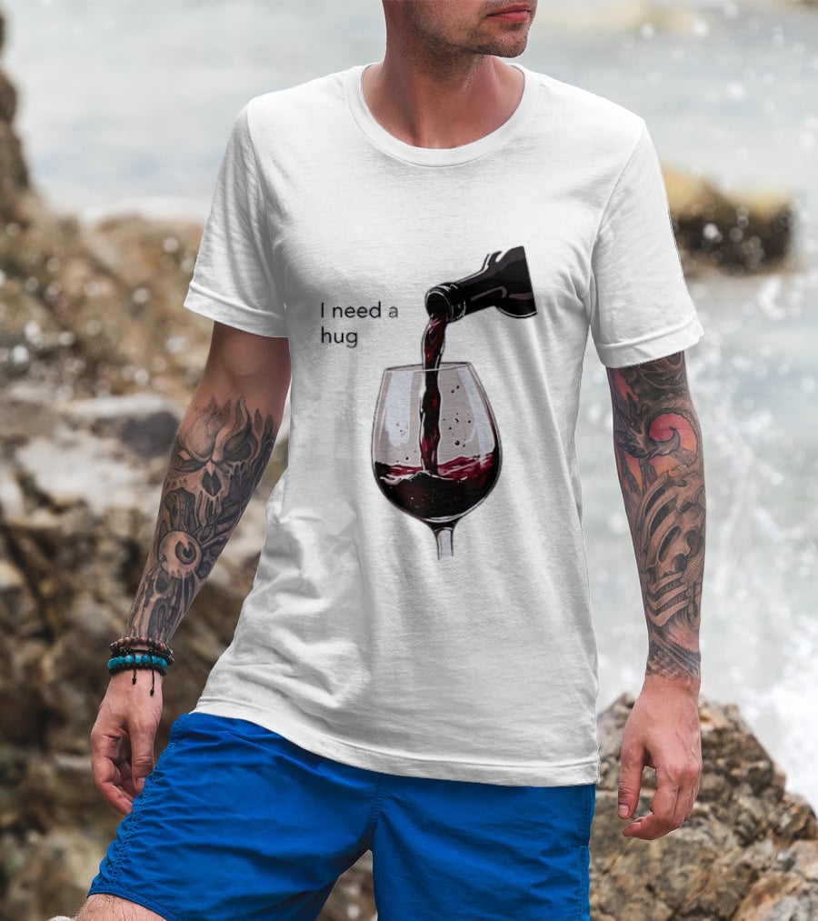 I Need A Hug Wine Pouring Glass T-Shirt