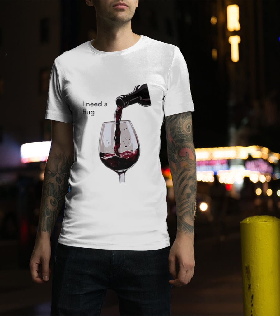I Need A Hug Wine Pouring Glass T-Shirt