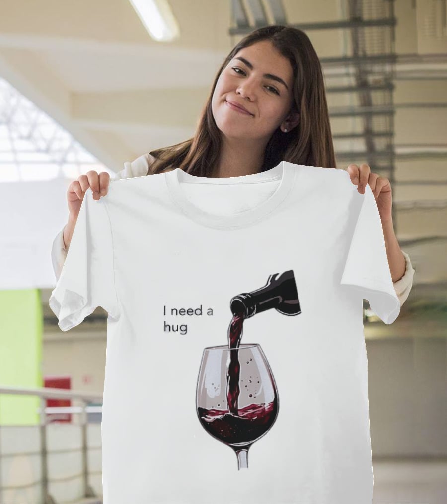 I Need A Hug Wine Pouring Glass T-Shirt