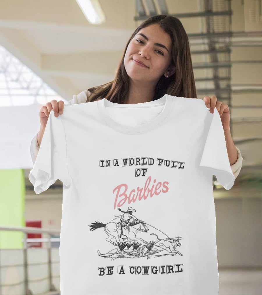 In A World Full Of Barbies Be A Cowgirl Retro Western T-Shirt