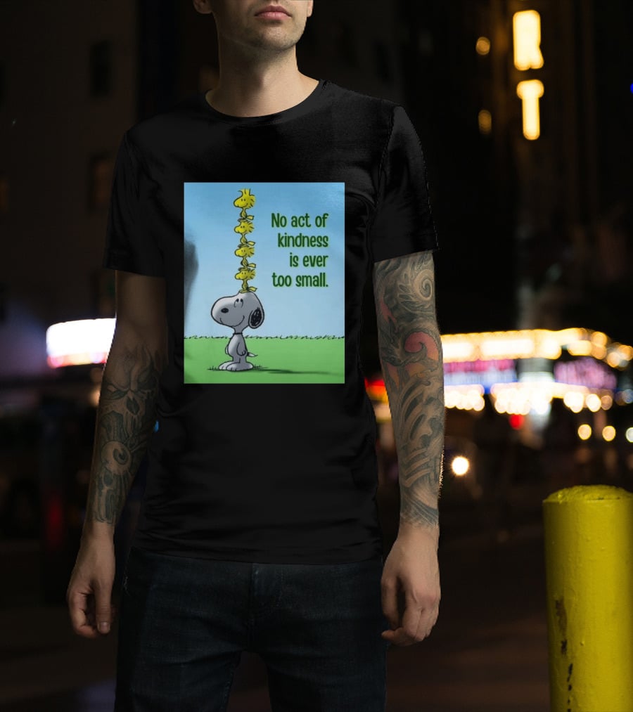 Snoopy Woodstock No Act Of Kindness Is Ever Too Small Peanuts T-Shirt