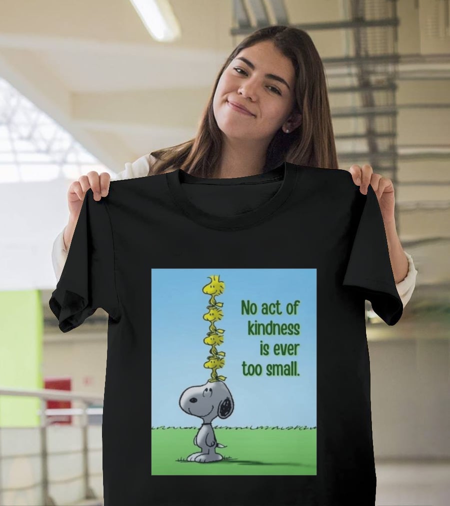 Snoopy Woodstock No Act Of Kindness Is Ever Too Small Peanuts T-Shirt