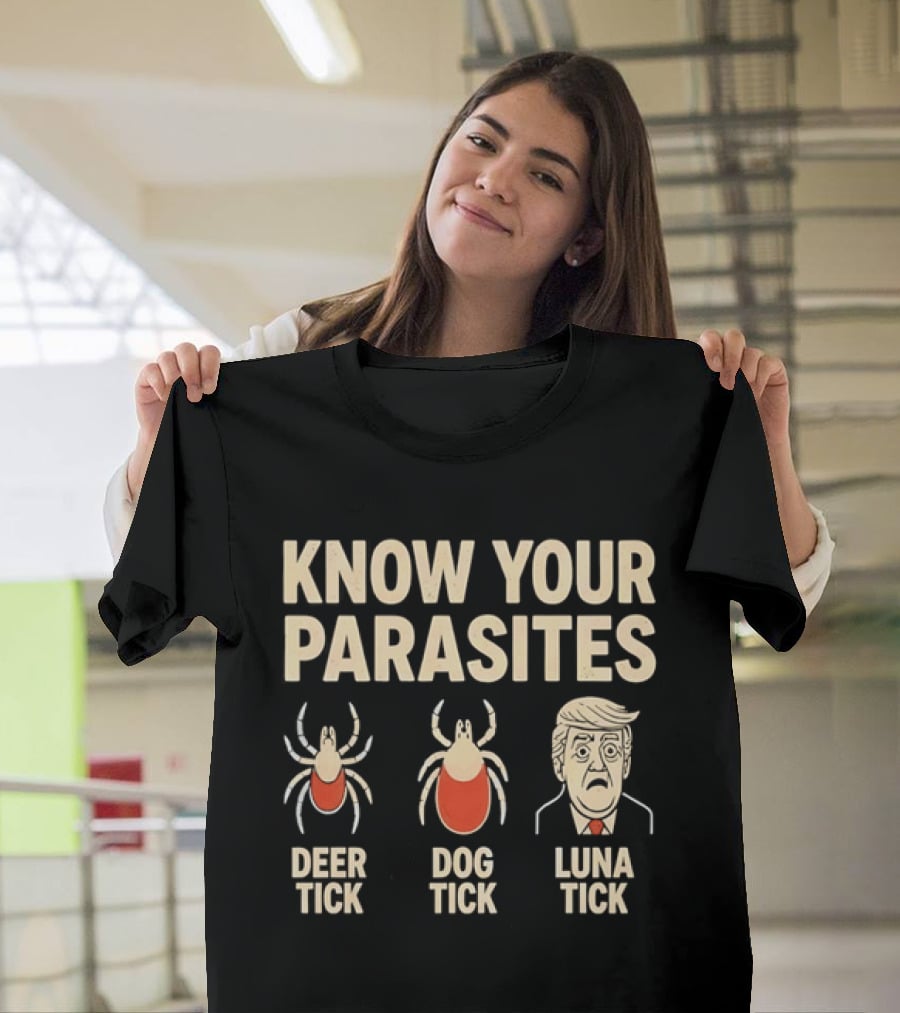 Know Your Parasites Deer Tick Dog Tick Luna Tick Political Humor T-Shirt