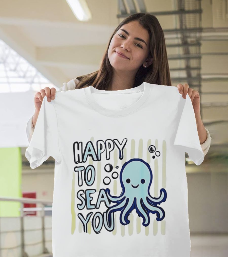 Happy To Sea You Octopus Ocean Animal T-Shirt