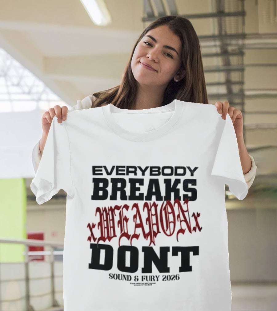 XWeaponX Everybody Breaks Weapon Don’t Sound And Fury 2026 T-Shirt