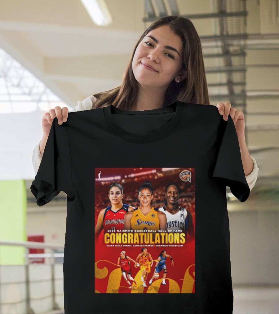 2026 Naismith Basketball Hall Of Fame Inductees Congratulations Elena Delle Donne Candace Parker Chamique Holdsclaw T-Shirt