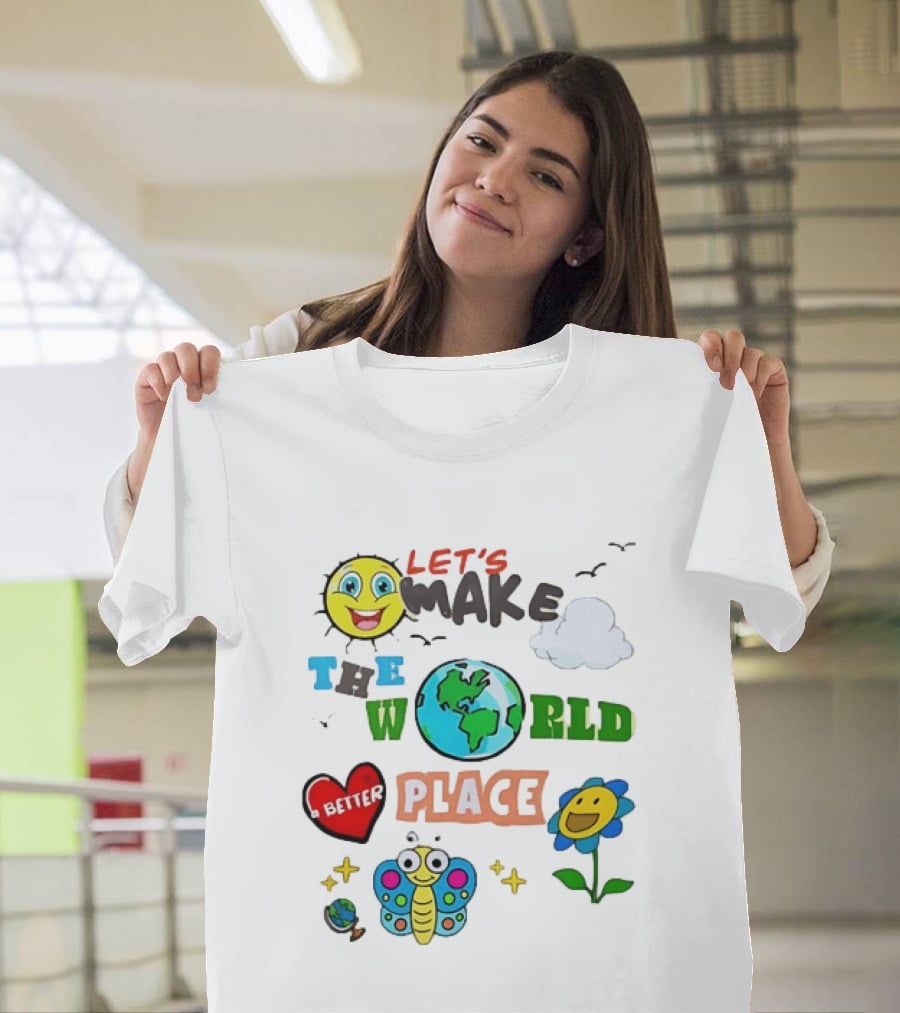 Let’s Make The World A Better Place Inspirational T-Shirt