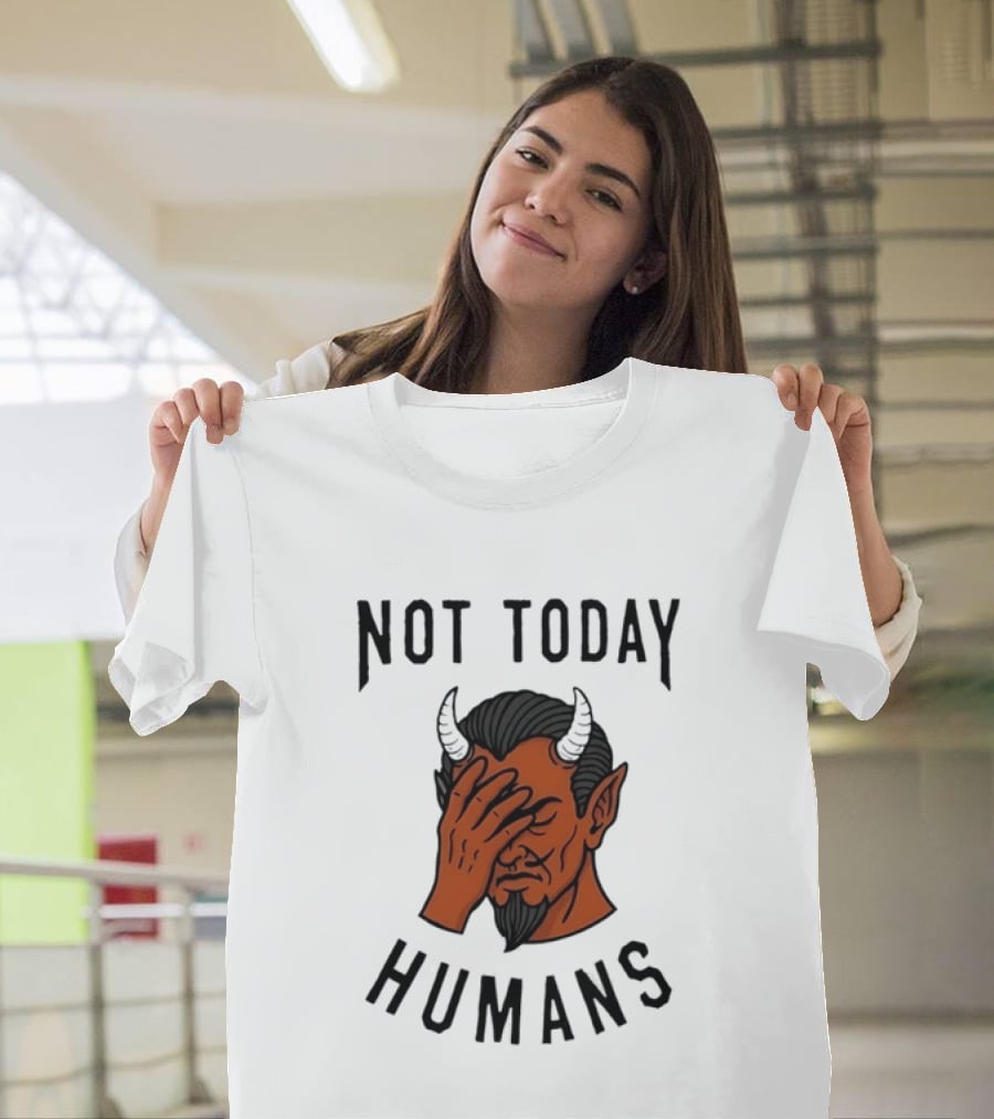 Not Today Humans Devil Facepalm Sarcastic Humor T-Shirt