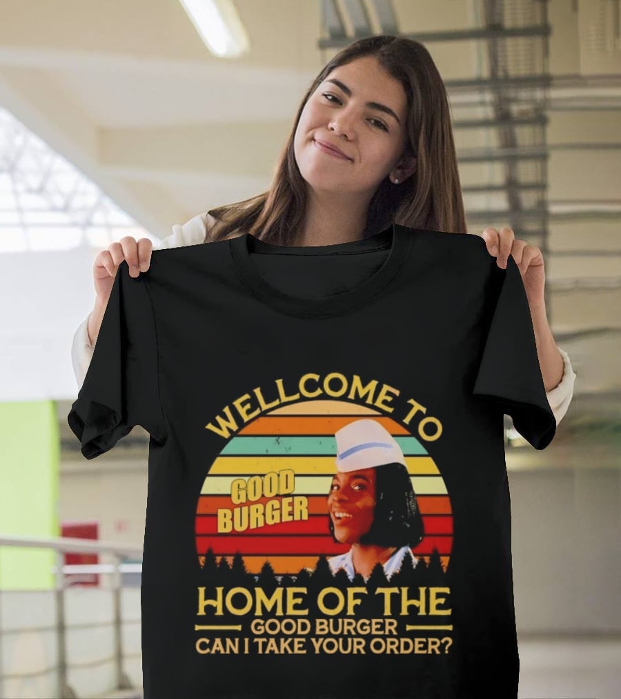 Welcome To Good Burger Home Of The Good Burger Can I Take Your Order T-Shirt