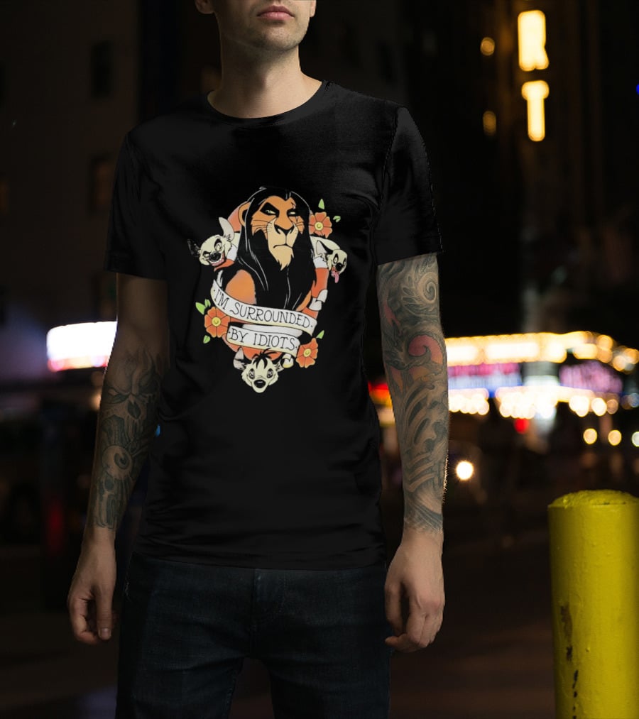 Scar I'm Surrounded By Idiots The Lion King Hyenas Floral T-Shirt