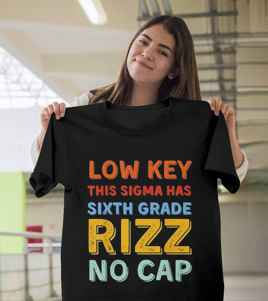 Low Key This Sigma Has Sixth Grade Rizz No Cap T-Shirt