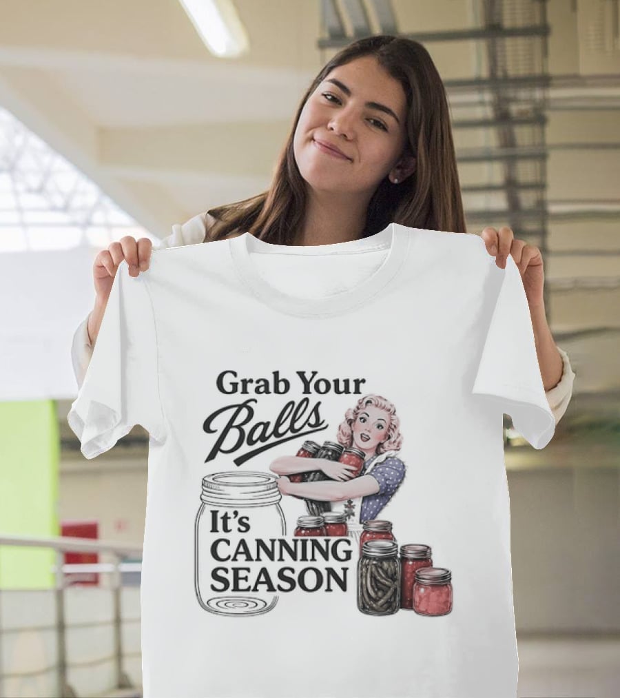 Grab Your Balls It's Canning Season Pickling Retro Humor T-Shirt