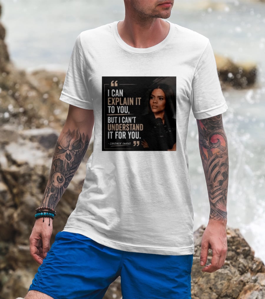 Candace Owens Quote I Can Explain It To You But I Can't Understand It For You T-Shirt