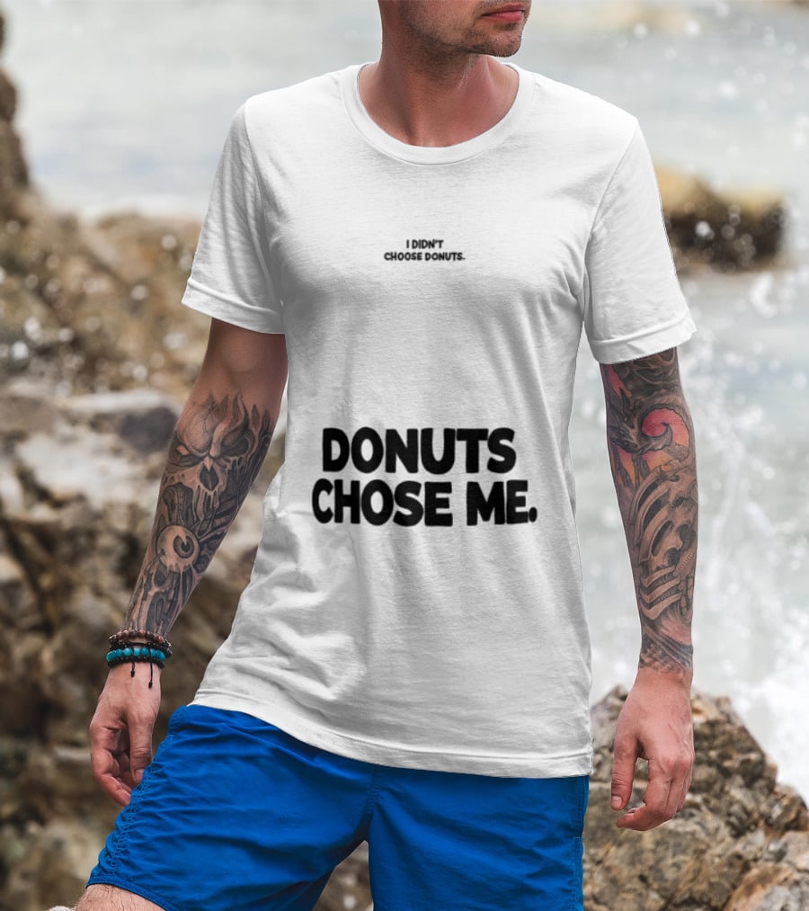 Superfresh Clothes Store I Didn't Choose Donuts Donuts Chose Me Street White T-Shirt