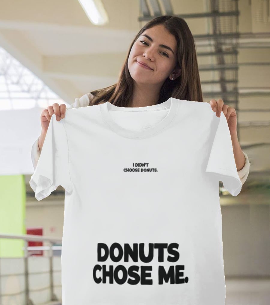 Superfresh Clothes Store I Didn't Choose Donuts Donuts Chose Me Street White T-Shirt