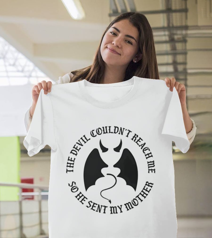 The Devil Couldn't Reach Me So He Sent My Mother Devil Horns And Wings T-Shirt