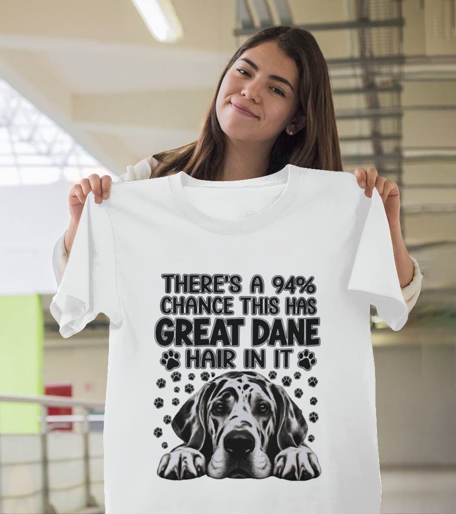 There's A 94% Chance This Has Great Dane Hair In It Paw Print Dog Lover T-Shirt