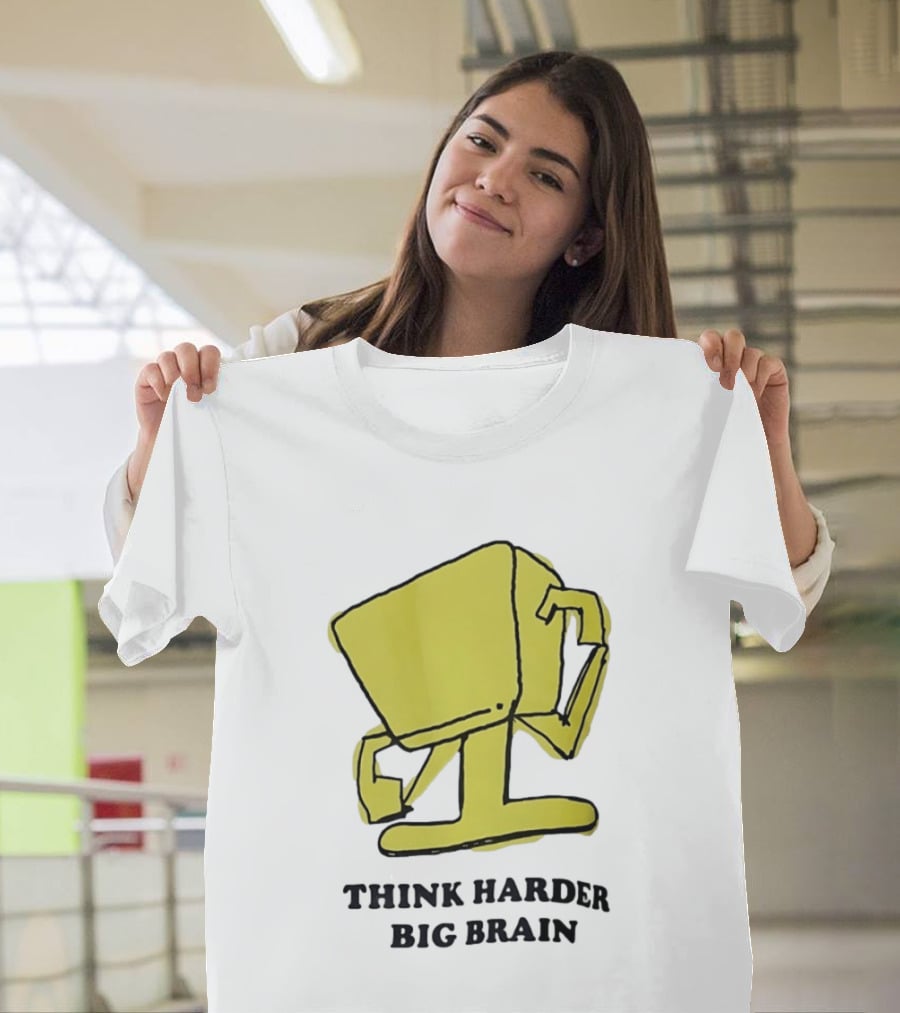 Think Harder Big Brain Intellectual Smart Humor T-Shirt