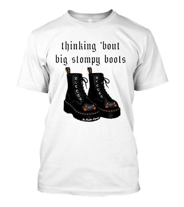 Thinking 'bout Big Stompy Boots Dr Poutin Express Cute Black Boots T-Shirt
